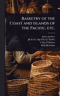 bokomslag Basketry of the Coast and Islands of the Pacific, etc.