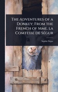 bokomslag The Adventures of a Donkey; From the French of Mme. la Comtesse de SÃ(c)gur