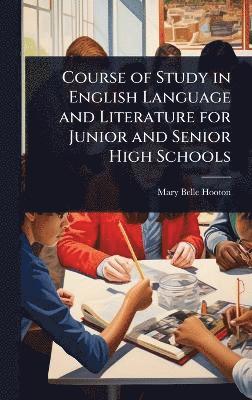bokomslag Course of Study in English Language and Literature for Junior and Senior High Schools