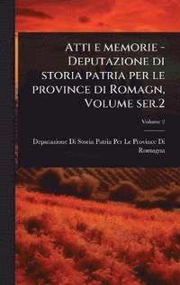 bokomslag Atti e memorie - Deputazione di storia patria per le province di Romagn, Volume ser.2