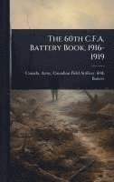 bokomslag The 60th C.F.A. Battery Book, 1916-1919