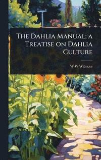 bokomslag Dahlia Manual; a Treatise on Dahlia Culture