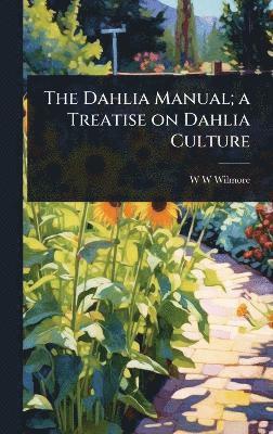 bokomslag Dahlia Manual; a Treatise on Dahlia Culture