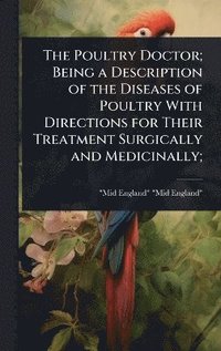 bokomslag Poultry Doctor; Being a Description of the Diseases of Poultry With Directions for Their Treatment Surgically and Medicinally;