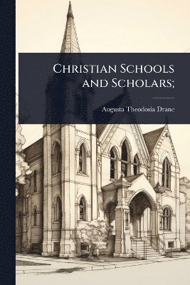 Christian Schools and Scholars;