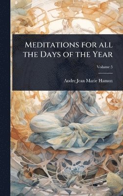 Andre Jean Marie Hamon - Meditations for all the Days of the Year, Inbunden