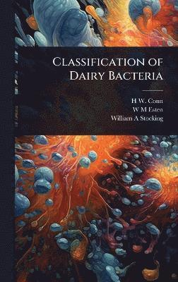 H W B 1859 Conn, W M Esten, William A Stocking, H. W. B. 1859 Conn, W. M. Esten, H W. b. 1859 Conn, H W B Conn - Classification of Dairy Bacteria, Inbunden