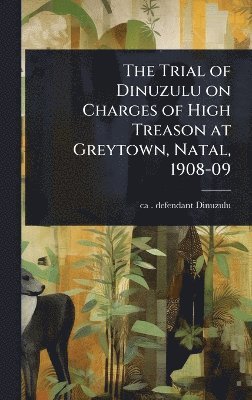 Ca 1868-1913 Defendant Dinuzulu, ca 1868-1913. defendant Dinuzulu, Ca  Defendant Dinuzulu - Trial of Dinuzulu on Charges of High Treason at Greytown, Natal, 1908-09, Inbunden