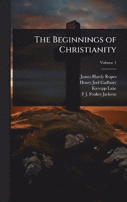 James Hardy Ropes, Henry Joel Cadbury, Kirsopp Lake - Beginnings of Christianity, Inbunden