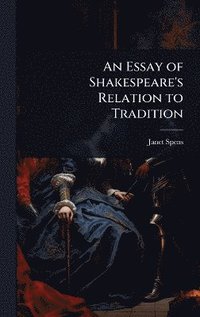 bokomslag Essay of Shakespeare's Relation to Tradition