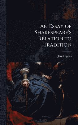 bokomslag Essay of Shakespeare's Relation to Tradition