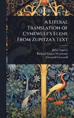 bokomslag Literal Translation of Cynewulf's Elene From Zupitza's Text