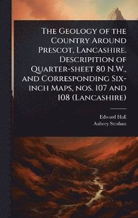 bokomslag Geology of the Country Around Prescot, Lancashire. Descripition of Quarter-sheet 80 N.W., and Corresponding Six-inch Maps, nos. 107 and 108 (Lancashire)