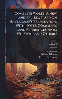 bokomslag Complete Works. A new and rev. ed., Based on Havercamp's Translation. With Notes, Comments and References From Whiston [and Others]