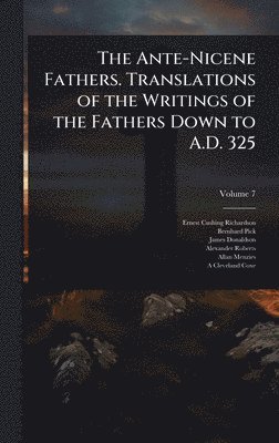 bokomslag The Ante-Nicene Fathers. Translations of the Writings of the Fathers Down to A.D. 325