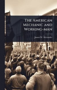 bokomslag The American Mechanic and Working-man
