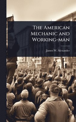 bokomslag The American Mechanic and Working-man
