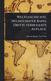 bokomslag Weltgeschichte, Neunzehnter Band. Dritte verbesserte Auflage.