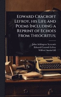 bokomslag Edward Cracroft Lefroy, his Life and Poems Including a Reprint of Echoes From Theocritus;