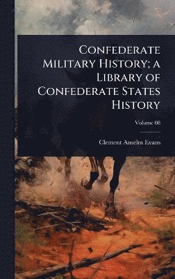 Confederate Military History; a Library of Confederate States History