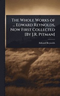 bokomslag The Whole Works of ... Edward Reynolds, Now First Collected [By J.R. Pitman]