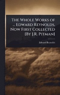 bokomslag Whole Works of ... Edward Reynolds, Now First Collected [By J.R. Pitman]