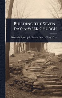 bokomslag Building the Seven-day-a-week Church
