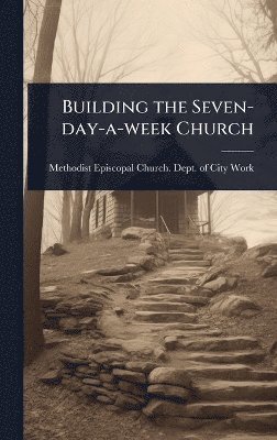 bokomslag Building the Seven-day-a-week Church