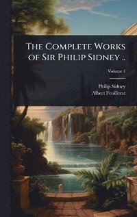 bokomslag Complete Works of Sir Philip Sidney ..