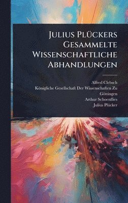 Alfred Clebsch, Arthur Schoenflies - Julius PlÃ1/4ckers Gesammelte Wissenschaftliche Abhandlungen, Inbunden