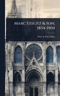 bokomslag Marc Eidlitz & Son, 1854-1904