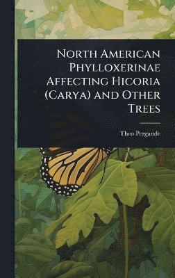 bokomslag North American Phylloxerinae Affecting Hicoria (Carya) and Other Trees