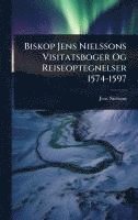 bokomslag Biskop Jens Nielssons Visitatsboger Og Reiseoptegnelser 1574-1597