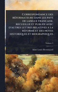 bokomslag Correspondance des rÃ(c)formateurs dans les pays de langue francaise, recueillie et publiÃ(c)e avec d'autres lettres relatives Ã la rÃ(c)forme et des
