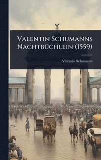 bokomslag Valentin Schumanns NachtbÃ1/4chlein (1559)