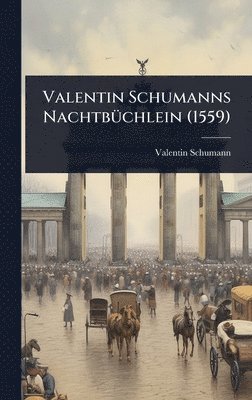 bokomslag Valentin Schumanns NachtbÃ1/4chlein (1559)