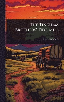 J T 1827-1916 Trowbridge - Tinkham Brothers' Tide-mill, Inbunden