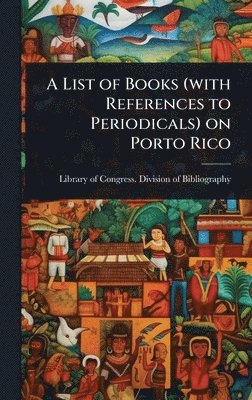 bokomslag A List of Books (with References to Periodicals) on Porto Rico