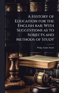 bokomslag History of Education for the English bar; With Suggestions as to Subjects and Methods of Study