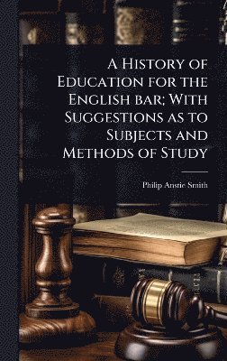 bokomslag History of Education for the English bar; With Suggestions as to Subjects and Methods of Study