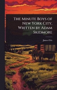 bokomslag Minute Boys of New York City, Written by Adam Skidmore