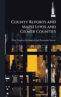 bokomslag County Reports and Maps] Lewis and Gilmer Counties