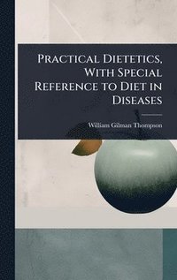 bokomslag Practical Dietetics, With Special Reference to Diet in Diseases