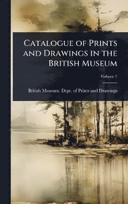 Catalogue of Prints and Drawings in the British Museum, Inbunden