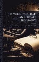 bokomslag Napoleon the First; an Intimate Biography