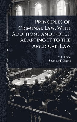 bokomslag Principles of Criminal Law. With Additions and Notes, Adapting it to the American Law
