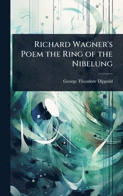 bokomslag Richard Wagner's Poem the Ring of the Nibelung