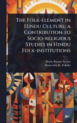 bokomslag Folk-element in Hindu Culture; a Contribution to Socio-religious Studies in Hindu Folk-institutions