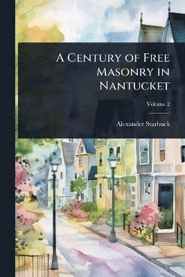 bokomslag Century of Free Masonry in Nantucket