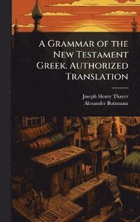 bokomslag Grammar of the New Testament Greek. Authorized Translation